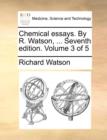 Chemical Essays. by R. Watson, ... Seventh Edition. Volume 3 of 5 - Book
