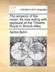 The Emperor of the Moon. as Now Acting with Applause at the Theatre-Royal in Smock-Alley. - Book