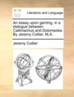 An Essay Upon Gaming, in a Dialogue Between Callimachus and Dolomedes. by Jeremy Collier, M.A. - Book
