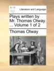 Plays Written by Mr. Thomas Otway. ... Volume 1 of 2 - Book