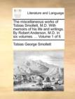 The Miscellaneous Works of Tobias Smollett, M.D. with Memoirs of His Life and Writings. by Robert Anderson, M.D. in Six Volumes. ... Volume 1 of 6 - Book