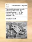 Travels Into Several Remote Nations of the World. by Lemuel Gulliver, ... in Two Volumes. by Dean Swift. Volume 1 of 2 - Book
