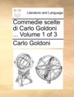 Commedie Scelte Di Carlo Goldoni ... Volume 1 of 3 - Book