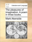 The Pleasures of Imagination. a Poem in Three Books. - Book