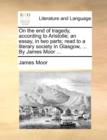 On the End of Tragedy, According to Aristotle; An Essay, in Two Parts; Read to a Literary Society in Glasgow, ... by James Moor ... - Book
