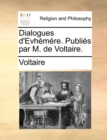 Dialogues d'Evh m re. Publi s Par M. de Voltaire. - Book