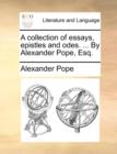 A Collection of Essays, Epistles and Odes. ... by Alexander Pope, Esq. - Book