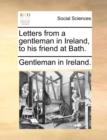 Letters from a Gentleman in Ireland, to His Friend at Bath. - Book