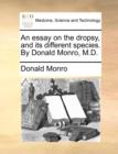 An Essay on the Dropsy, and Its Different Species. by Donald Monro, M.D. - Book