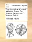 The Dramatick Works of Nicholas Rowe, Esq; Volume the Second. ... Volume 2 of 3 - Book
