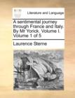 A Sentimental Journey Through France and Italy. by MR Yorick. Volume I. Volume 1 of 5 - Book
