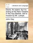 Dione. an Opera. as It Is Acting at the New-Theatre in the Hay-Market. Set to Musick by Mr. Lampe. - Book