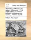 The History of America. by William Robertson, ... the Eighth Edition, in Which Is Included the Posthumous Volume, .. Volume 2 of 3 - Book