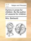 Hymns in Prose for Children. by the Author of Lessons for Children. - Book
