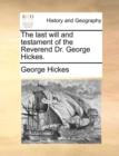 The Last Will and Testament of the Reverend Dr. George Hickes. - Book