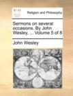 Sermons on Several Occasions. by John Wesley, ... Volume 5 of 8 - Book