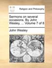 Sermons on Several Occasions. by John Wesley, ... Volume 7 of 8 - Book