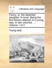 Fanny; Or, the Deserted Daughter. a Novel. Being the First Literary Attempt of a Young Lady. in Two Volumes. ... Volume 1 of 2 - Book