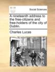 A Nineteenth Address to the Free-Citizens and Free-Holders of the City of Dublin. - Book