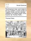 The American Crisis, and a Letter to Sir Guy Carleton, on the Murder of Captain Huddy, and the Intended Retaliation on Captain Asgill, of the Guards. by Thomas Paine, ... - Book