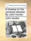 A Treatise on the Venereal Disease. by John Hunter. - Book