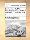 Euphemia. by Mrs. Charlotte Lennox. in Four Volumes. ... Volume 1 of 4 - Book