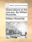 Observations on the Cow-Pox. by William Woodville, ... - Book