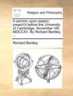 A Sermon Upon Popery : Preach'd Before the University of Cambridge, November Vth. MDCCXV. by Richard Bentley, ... - Book