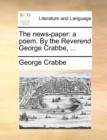 The News-Paper : A Poem. by the Reverend George Crabbe, ... - Book