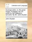 Aurenge-Zebe : Or, the Great Mogul. a Tragedy. as It Is Acted by Her Majesty's Servants. by Mr. John Dryden. - Book