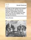 An Essay on the Antient and Modern State of Ireland, with the Various Important Advantages Thereunto Derived, Under the Auspicious Reign of His Most Sacred Majesty, King George the Second. - Book