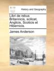 Libri de Rebus Britannicis, Scilicet, Anglicis, Scoticis Et Hibernicis. - Book