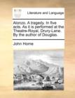 Alonzo. a Tragedy. in Five Acts. as It Is Performed at the Theatre-Royal, Drury-Lane. by the Author of Douglas. - Book