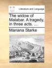 The Widow of Malabar. a Tragedy, in Three Acts. ... - Book