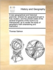 A New Geographical and Historical Grammar : Wherein the Geographical Part Is Truly Modern; And the Present State of the Several Kingdoms of the World Is So Interspersed, as to Render the Study of Geog - Book