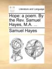 Hope : A Poem. by the Rev. Samuel Hayes, M.A. ... - Book