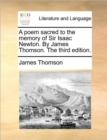 A Poem Sacred to the Memory of Sir Isaac Newton. by James Thomson. the Third Edition. - Book