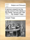 A Sermon Preach'd at the Parish-Church of St. Martin in the Fields; January the 16th, 1711. ... by Joseph Trapp, ... - Book