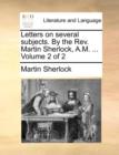 Letters on Several Subjects. by the REV. Martin Sherlock, A.M. ... Volume 2 of 2 - Book