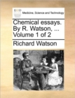 Chemical Essays. by R. Watson, ... Volume 1 of 2 - Book