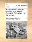 An Essay on Man. in Epistles to a Friend. Epistle I. Corrected by the Author. - Book