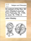 An Extract of the REV. Mr. John Wesley's Journal, from February 16, 1755, to June 16, 1758. X. - Book