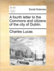 A Fourth Letter to the Commons and Citizens of the City of Dublin. - Book