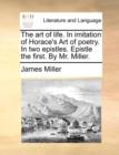 The Art of Life. in Imitation of Horace's Art of Poetry. in Two Epistles. Epistle the First. by Mr. Miller. - Book