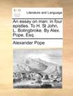 An Essay on Man : In Four Epistles. to H. St John, L. Bolingbroke. by Alex. Pope, Esq. - Book