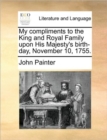 My Compliments to the King and Royal Family Upon His Majesty's Birth-Day, November 10, 1755. - Book