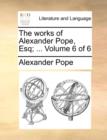 The Works of Alexander Pope, Esq; ... Volume 6 of 6 - Book