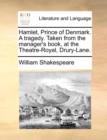 Hamlet, Prince of Denmark. a Tragedy. Taken from the Manager's Book, at the Theatre-Royal, Drury-Lane. - Book