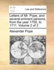 Letters of Mr. Pope, and Several Eminent Persons, from the Year 1705, to 1711. Volume 2 of 2 - Book