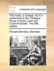 The Rivals, a Comedy. as It Is Performed at the Theatres-Royal in Drury-Lane and Covent-Garden. the Fifth Edition. - Book